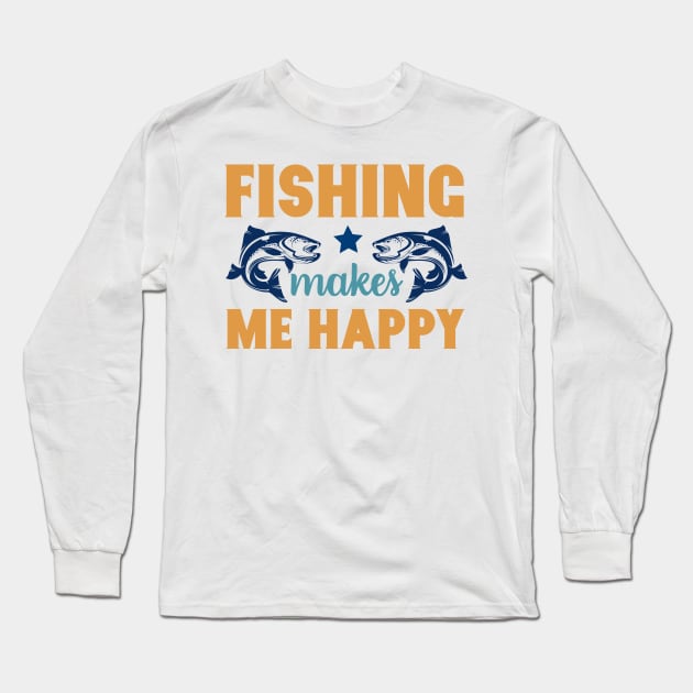 Fishing Makes Me Happy Fishing Summer Hobby Professional Fisherman For Dads Long Sleeve T-Shirt by anijnas